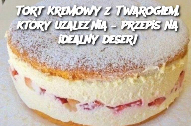 Tort Kremowy z Twarogiem, który uzależnia – przepis na idealny deser!