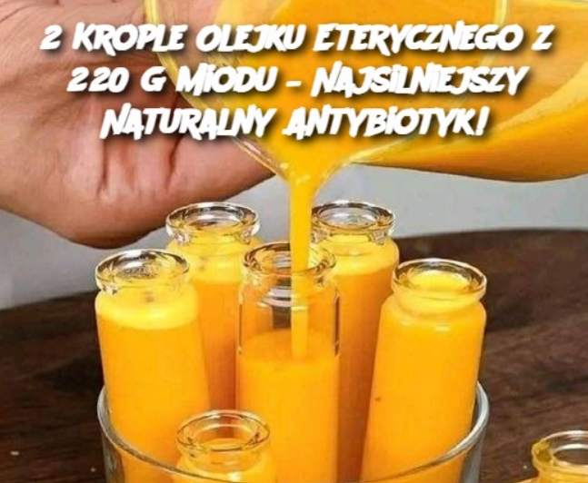 2 Krople Olejku Eterycznego z 220 g Miodu – Najsilniejszy Naturalny Antybiotyk!