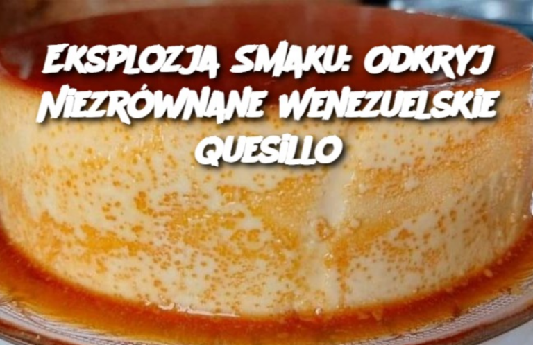 Eksplozja Smaku: Odkryj Niezrównane Wenezuelskie Quesillo