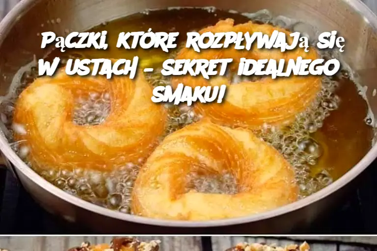 Pączki, które rozpływają się w ustach – sekret idealnego smaku!