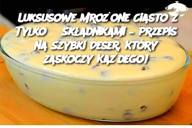 Luksusowe Mrożone Ciasto z Tylko 3 Składnikami – Przepis na Szybki Deser, Który Zaskoczy Każdego!