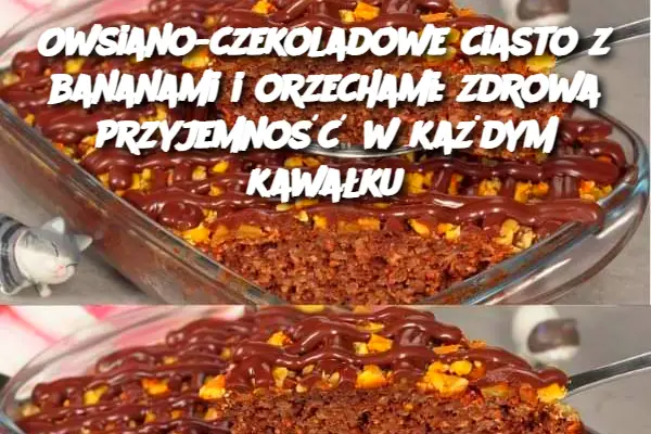 Owsiano-czekoladowe ciasto z bananami i orzechami: zdrowa przyjemność w każdym kawałku