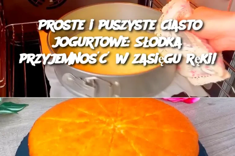 Proste i puszyste ciasto jogurtowe: Słodka przyjemność w zasięgu ręki!