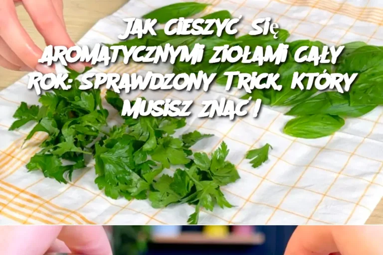 Jak Cieszyć Się Aromatycznymi Ziołami Cały Rok: Sprawdzony Trick, Który Musisz Znać!