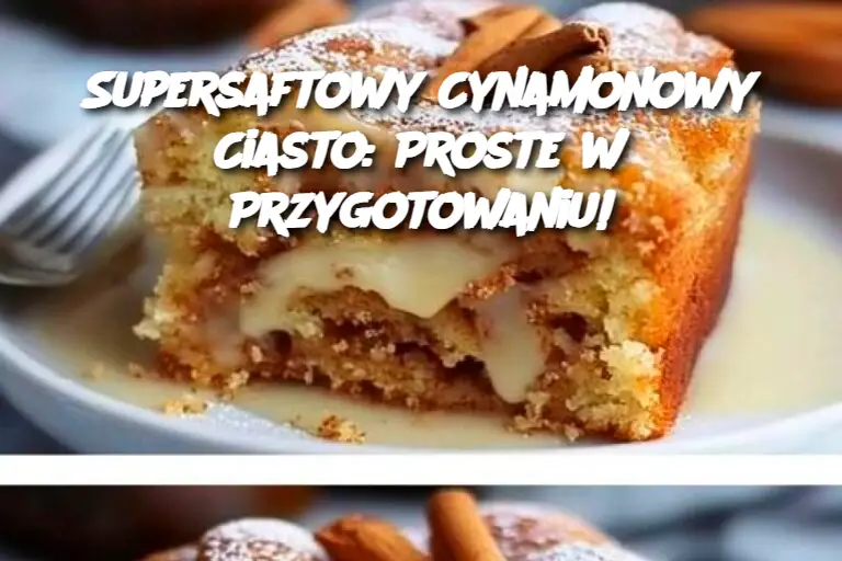 Supersaftowy Cynamonowy Ciasto: Proste w Przygotowaniu!