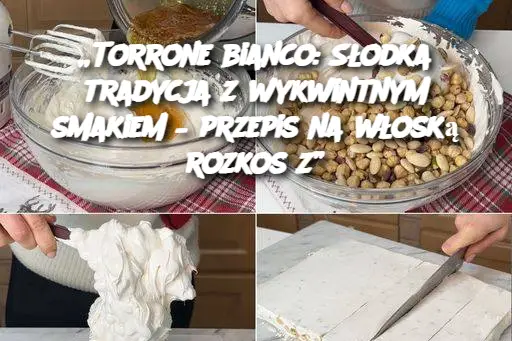 „Torrone bianco: Słodka tradycja z wykwintnym smakiem – przepis na włoską rozkosz”