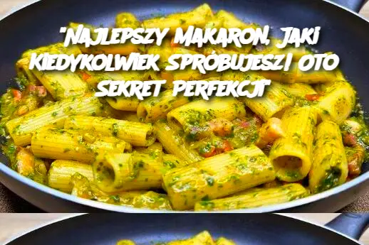 Najlepszy Makaron, Jaki Kiedykolwiek Spróbujesz! Oto Sekret Perfekcji