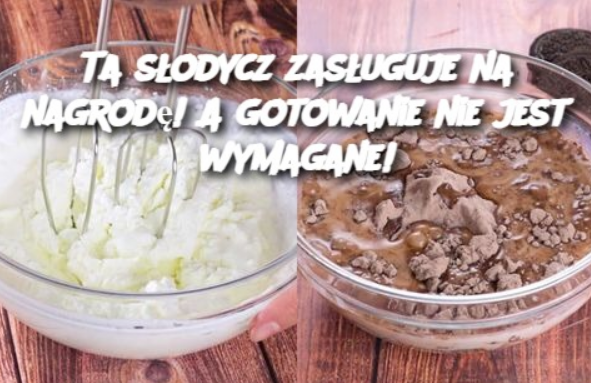 Ta słodycz zasługuje na nagrodę! A gotowanie nie jest wymagane!