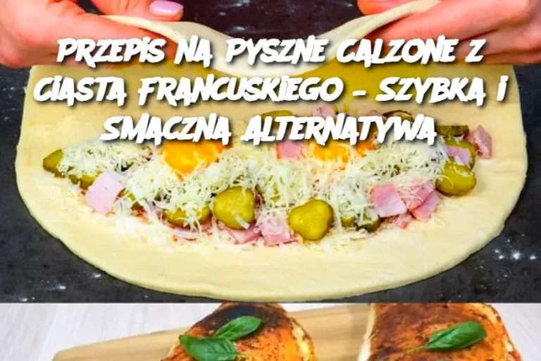 Przepis na Pyszne Calzone z Ciasta Francuskiego – Szybka i Smaczna Alternatywa