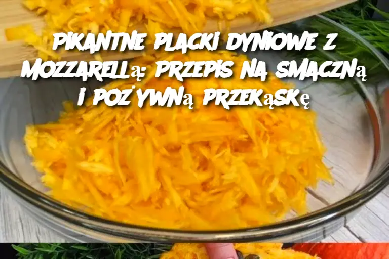 Pikantne placki dyniowe z mozzarellą: Przepis na smaczną i pożywną przekąskę