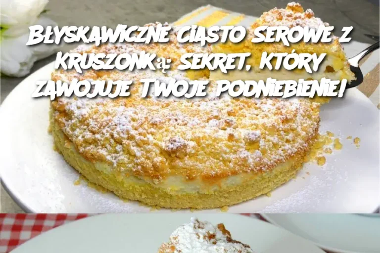 Błyskawiczne Ciasto Serowe z Kruszonką: Sekret, Który Zawojuje Twoje Podniebienie!