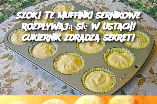 Szok! Te muffinki sernikowe rozpływają się w ustach! Cukiernik zdradza sekret!