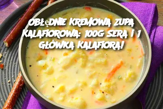 Obłędnie Kremowa Zupa Kalafiorowa: 100g Sera i 1 Główka Kalafiora!