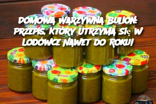 Domowa Warzywna Bulion: Przepis, Który Utrzyma Się w Lodówce Nawet do Roku!