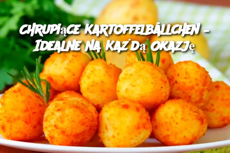 Chrupiące Kartoffelbällchen – Idealne na Każdą Okazję