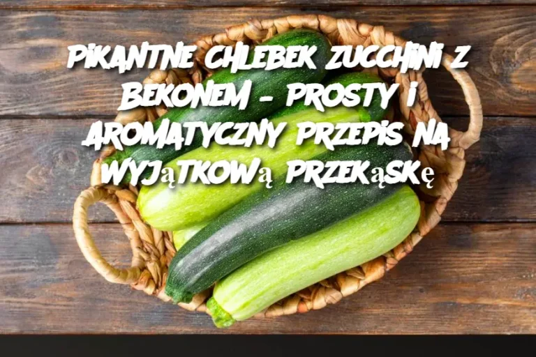 Pikantne Chlebek Zucchini z Bekonem – Prosty i Aromatyczny Przepis na Wyjątkową Przekąskę