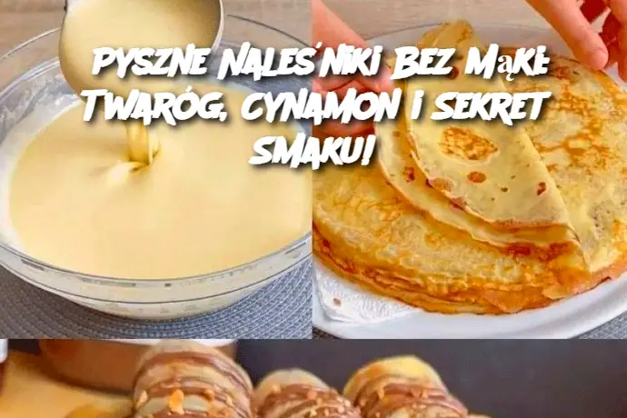 Pyszne Naleśniki Bez Mąki: Twaróg, Cynamon i Sekret Smaku!