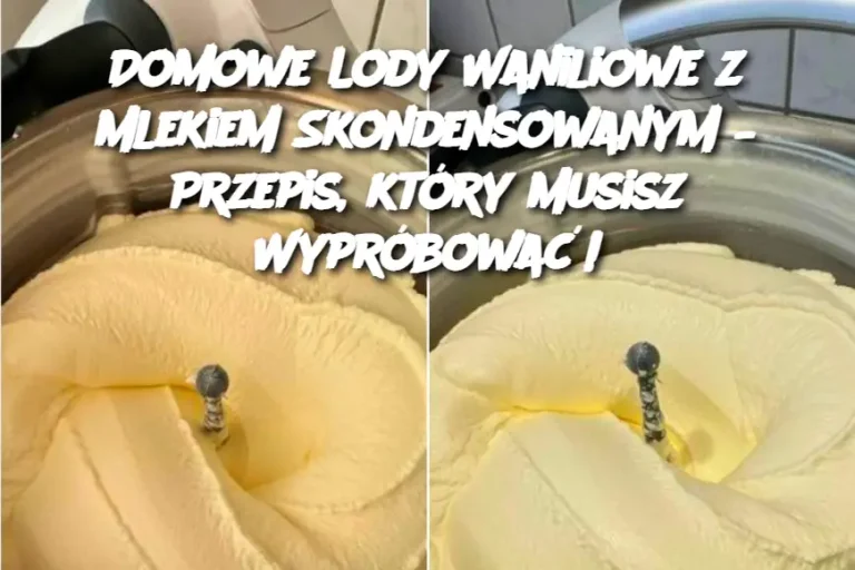 Domowe Lody Waniliowe z Mlekiem Skondensowanym – Przepis, który Musisz Wypróbować!