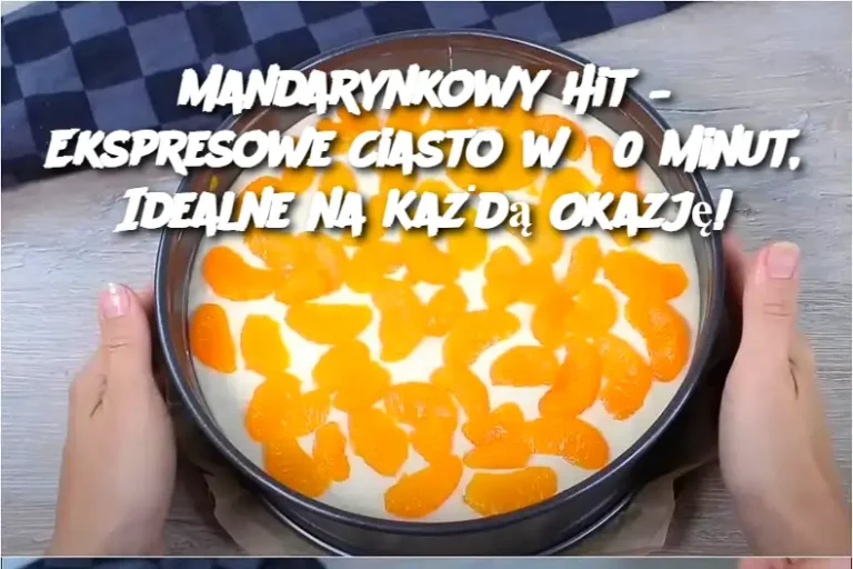 Mandarynkowy Hit – Ekspresowe Ciasto w 30 Minut, Idealne na Każdą Okazję!