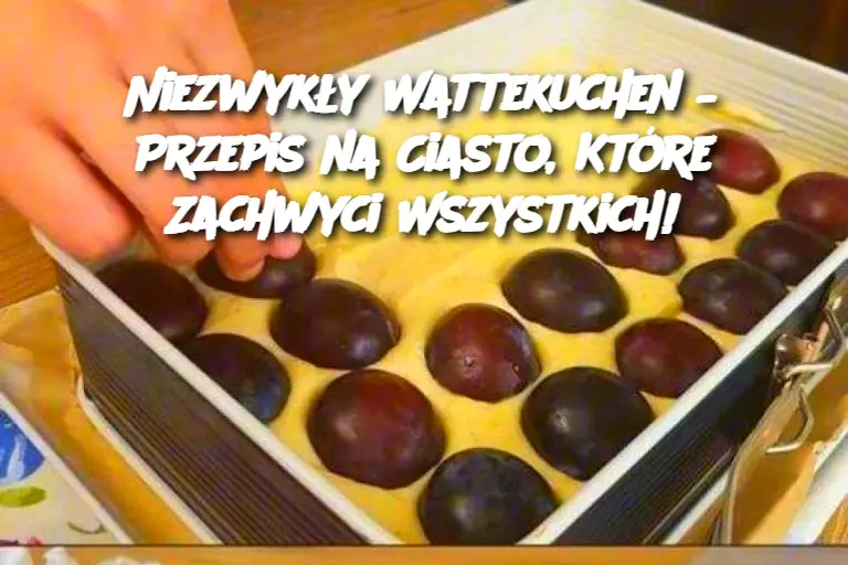 Niezwykły Wattekuchen – Przepis na Ciasto, Które Zachwyci Wszystkich!