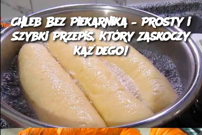 Chleb Bez Piekarnika – Prosty i Szybki Przepis, Który Zaskoczy Każdego!