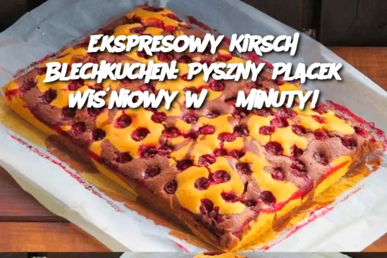 Ekspresowy Kirsch Blechkuchen: Pyszny Placek Wiśniowy w 3 Minuty!