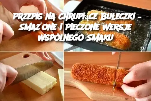 Przepis na Chrupiące Bułeczki – Smażone i Pieczone Wersje Wspólnego Smaku