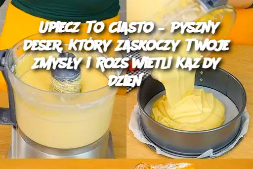 Upiecz To Ciasto – Pyszny Deser, Który Zaskoczy Twoje Zmysły i Rozświetli Każdy Dzień