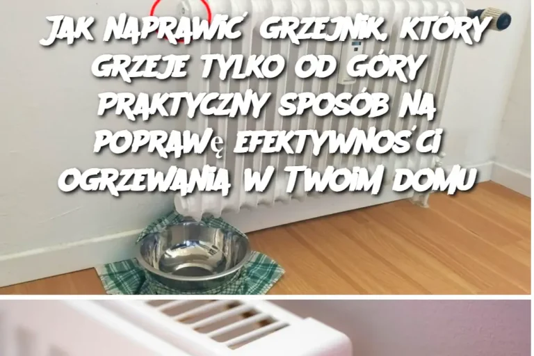 Jak naprawić grzejnik, który grzeje tylko od góry? Praktyczny sposób na poprawę efektywności ogrzewania w Twoim domu