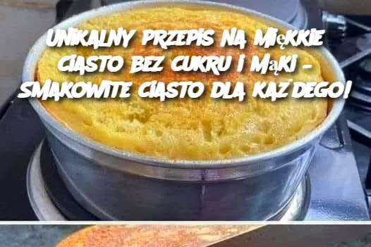 Unikalny przepis na miękkie ciasto bez cukru i mąki – Smakowite ciasto dla każdego!