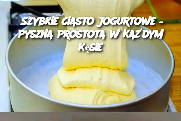 Szybkie Ciasto Jogurtowe – Pyszna Prostota w Każdym Kęsie