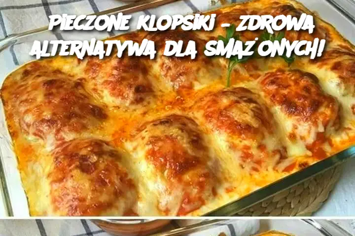 Pieczone klopsiki – Zdrowa alternatywa dla smażonych!