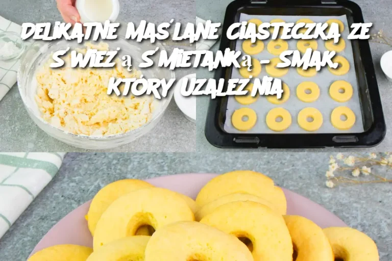 Delikatne Maślane Ciasteczka ze Świeżą Śmietanką – Smak, Który Uzależnia