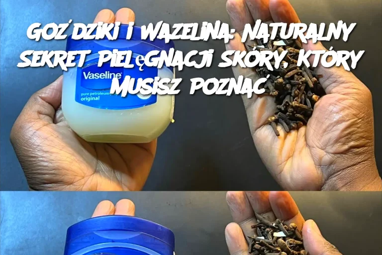 Goździki i Wazelina: Naturalny Sekret Pielęgnacji Skóry, Który Musisz Poznać