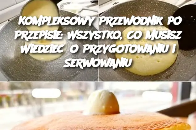 Kompleksowy Przewodnik po Przepisie: Wszystko, Co Musisz Wiedzieć o Przygotowaniu i Serwowaniu