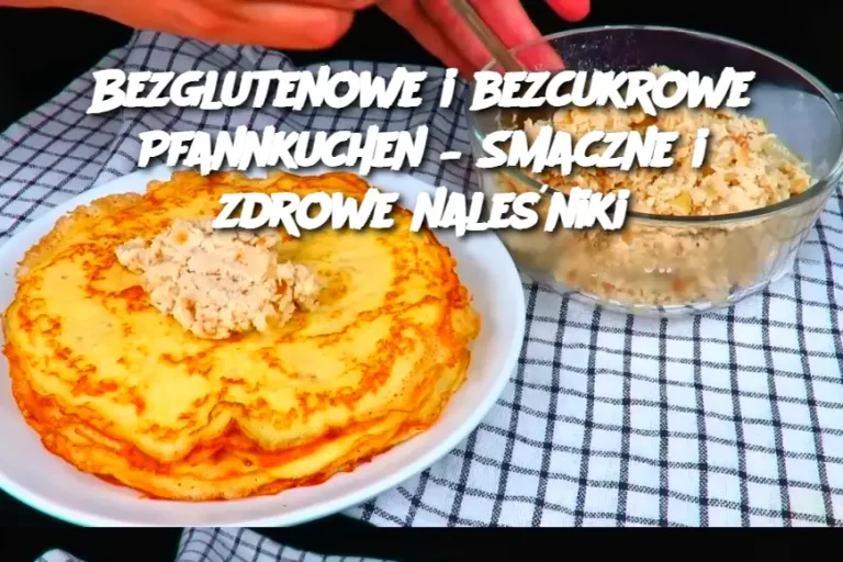 Bezglutenowe i bezcukrowe Pfannkuchen – Smaczne i zdrowe naleśniki