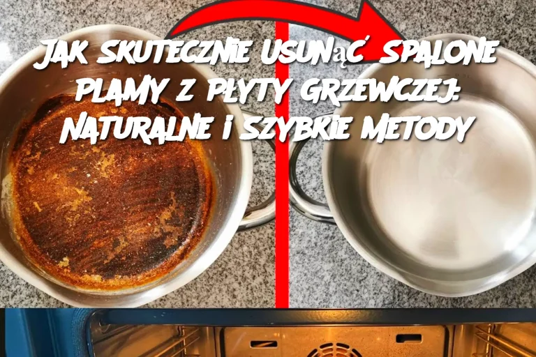 Jak Skutecznie Usunąć Spalone Plamy z Płyty Grzewczej: Naturalne i Szybkie Metody