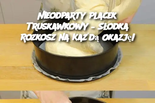 Nieodparty Placek Truskawkowy – Słodka Rozkosz na Każdą Okazję!