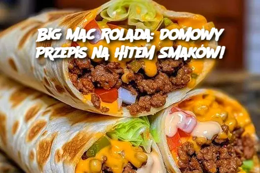 Big Mac Rolada: Domowy Przepis na Hitem Smaków!