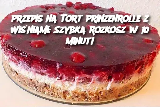 Przepis na Tort Prinzenrolle z Wiśniami: Szybka Rozkosz w 10 Minut!