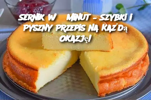 Sernik w 5 Minut – Szybki i Pyszny Przepis na Każdą Okazję!