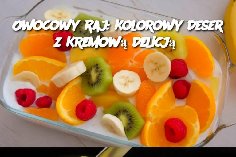 Owocowy Raj: Kolorowy Deser z Kremową Delicją