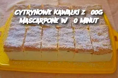 Cytrynowe Kawałki z 500g Mascarpone w 30 Minut