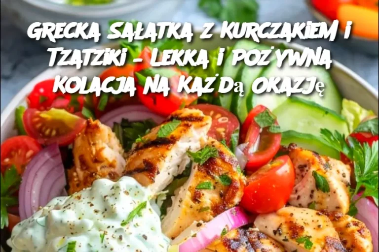 Grecka Sałatka z Kurczakiem i Tzatziki – Lekka i Pożywna Kolacja na Każdą Okazję