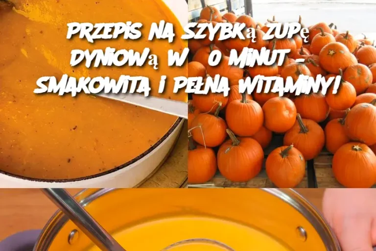 Przepis na Szybką Zupę Dyniową w 30 Minut – Smakowita i Pełna Witaminy!