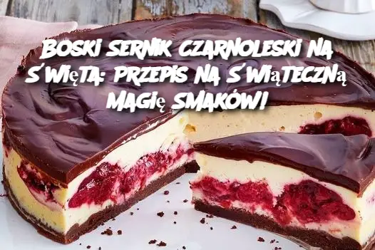 Boski Sernik Czarnoleski na Święta: Przepis na Świąteczną Magię Smaków!