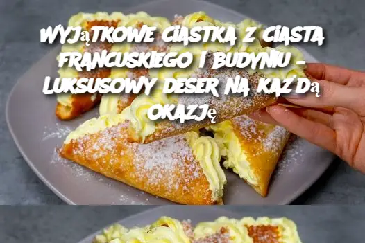 Wyjątkowe ciastka z ciasta francuskiego i budyniu – Luksusowy deser na każdą okazję