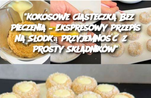 “Kokosowe Ciasteczka Bez Pieczenia – Ekspresowy Przepis na Słodką Przyjemność z 3 Prosty Składników”