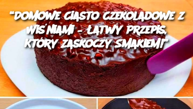 Takiego ciasta czekoladowego z wiśniami nie kupisz w sklepie! Łatwe w przygotowaniu!