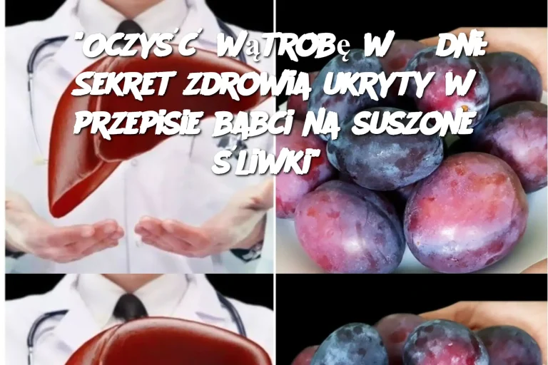 “Oczyść wątrobę w 3 dni: Sekret zdrowia ukryty w przepisie babci na suszone śliwki”